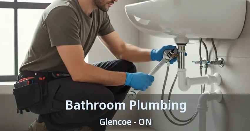 Bathroom Plumbing Glencoe - ON