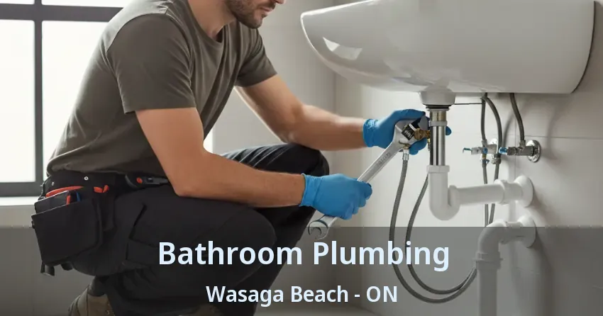 Bathroom Plumbing Wasaga Beach - ON