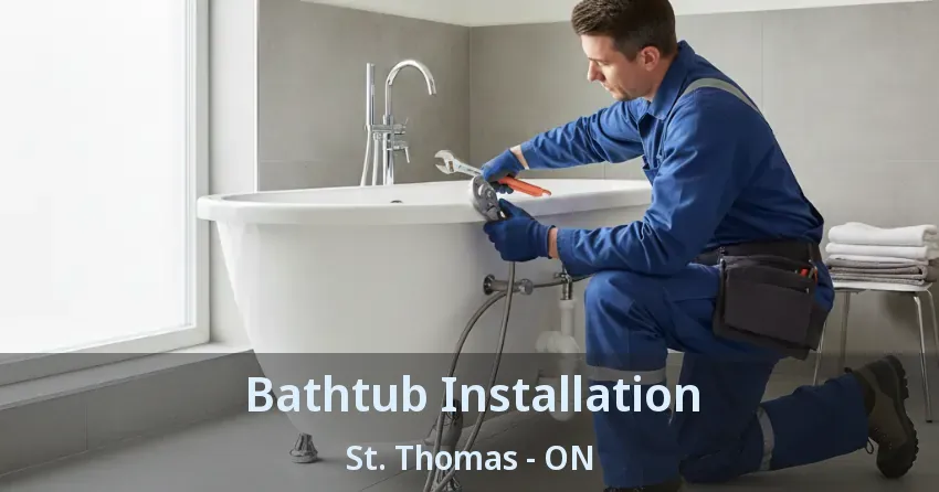 Bathtub Installation St. Thomas - ON