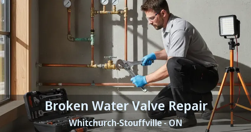 Broken Water Valve Repair Whitchurch-Stouffville - ON