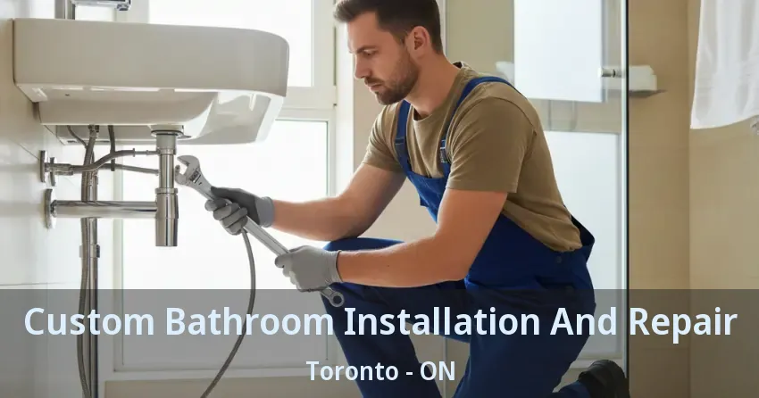 Custom Bathroom Installation And Repair Toronto - ON