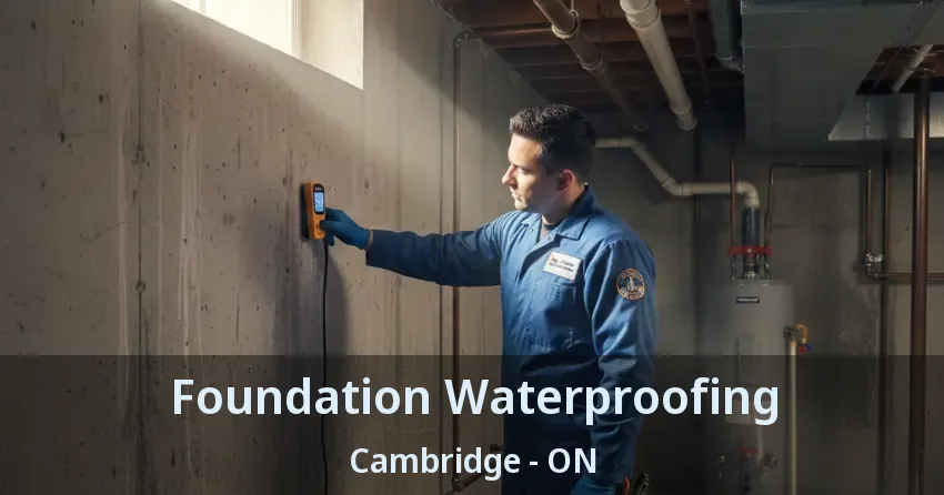 Foundation Waterproofing Cambridge - ON