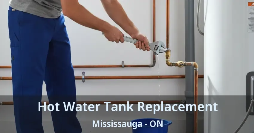 Hot Water Tank Replacement Mississauga - ON