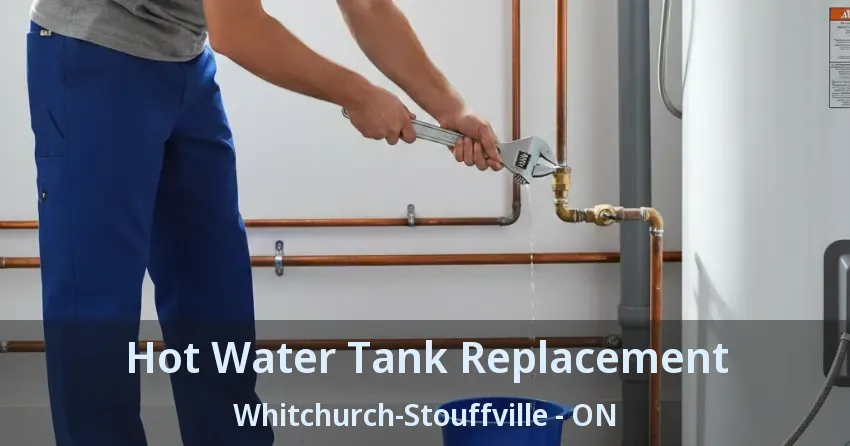Hot Water Tank Replacement Whitchurch-Stouffville - ON