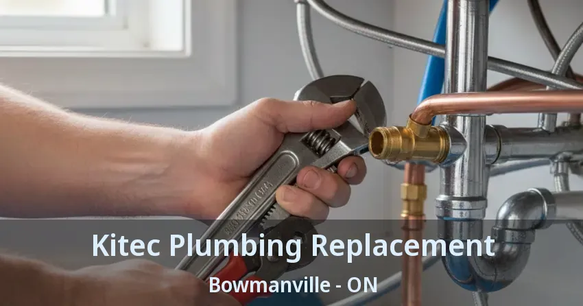 Kitec Plumbing Replacement Bowmanville - ON