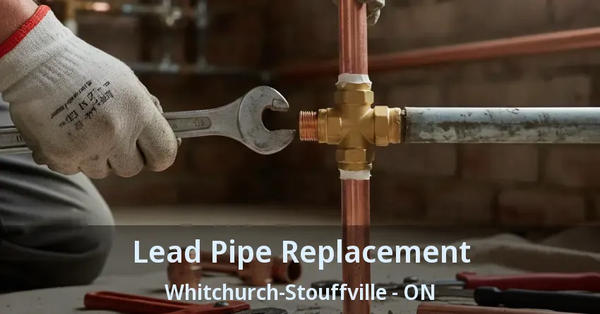 Lead Pipe Replacement Whitchurch-Stouffville - ON