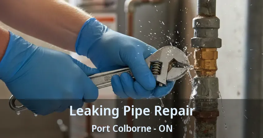 Leaking Pipe Repair Port Colborne - ON
