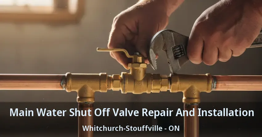 Main Water Shut Off Valve Repair And Installation Whitchurch-Stouffville - ON