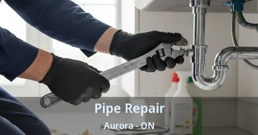 Pipe Repair Aurora - ON