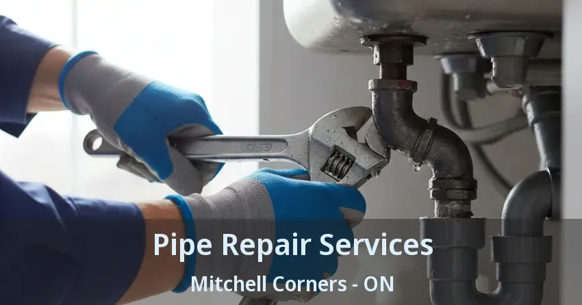 Pipe Repair Services Mitchell Corners - ON