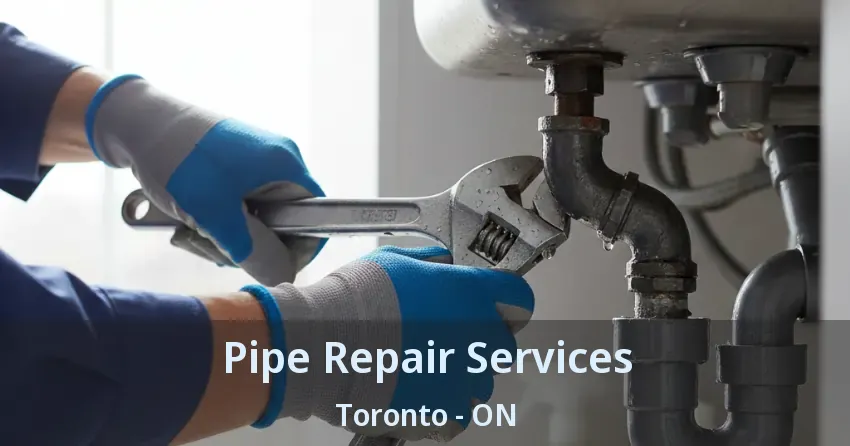 Pipe Repair Services Toronto - ON