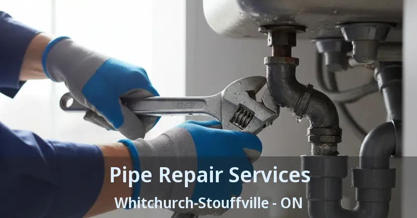 Pipe Repair Services Whitchurch-Stouffville - ON