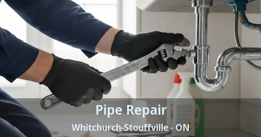 Pipe Repair Whitchurch-Stouffville - ON