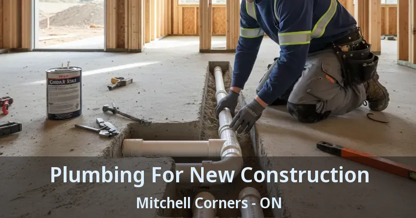 Plumbing For New Construction Mitchell Corners - ON