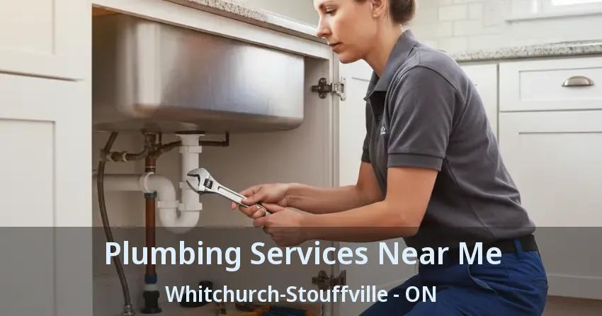 Plumbing Services Near Me Whitchurch-Stouffville - ON