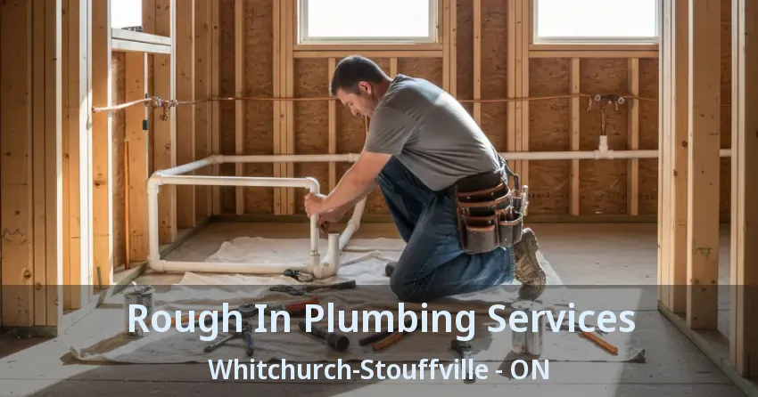 Rough In Plumbing Services Whitchurch-Stouffville - ON