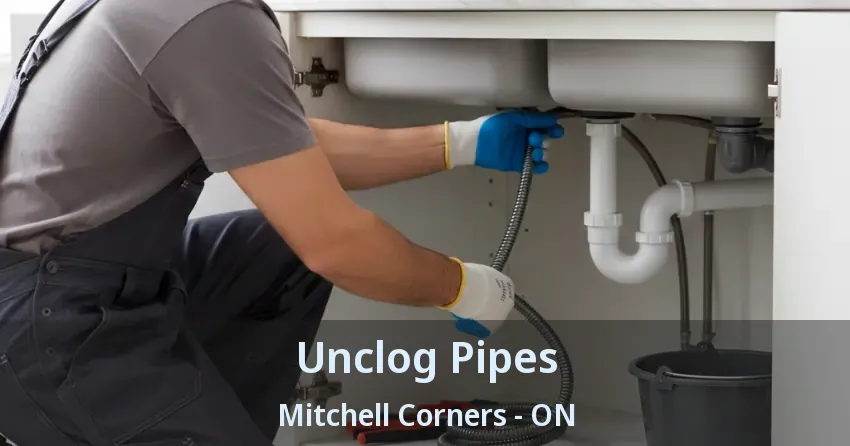 Unclog Pipes Mitchell Corners - ON