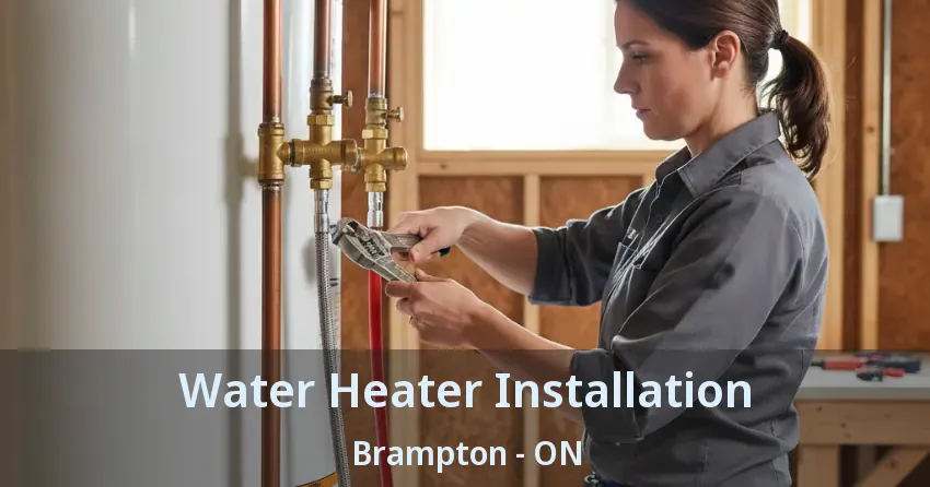 Water Heater Installation Brampton - ON