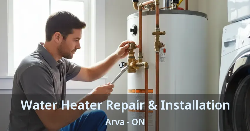 Water Heater Repair & Installation Arva - ON