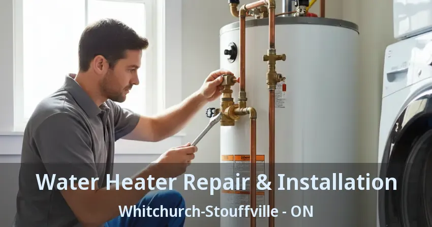Water Heater Repair & Installation Whitchurch-Stouffville - ON